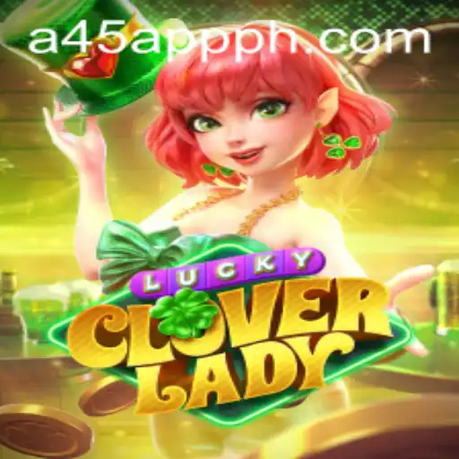 Discover the Magic of LuckyCloverLady: A45 APP PH's Latest Gaming Sensation